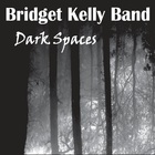 Bridget Kelly Band - Dark Spaces