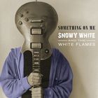 Snowy White & The White Flames - Something On Me