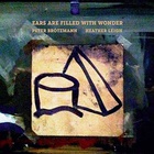 Peter Brotzmann - Ears Are Filled With Wonder (With Heather Leigh)