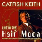 Catfish Keith - Live At The Half Moon