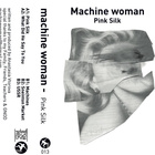 Machine Woman - Pink Silk (Tape) (EP)