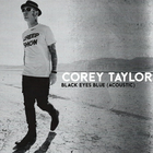 Corey Taylor - Black Eyes Blue (Acoustic) (CDS)