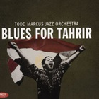 Todd Marcus - Blues For Tahrir