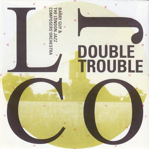 Double Trouble (With London Jazz Composers Orchestra)