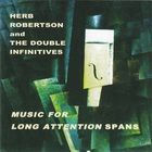 Herb Robertson - Music For Long Attention Spans (With The Double Infinitives)