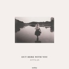 Attlas - Out Here With You