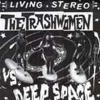 The Trashwomen - Vs. Deep Space