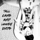 Tall Cans & Loose Ends