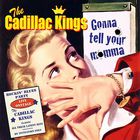 The Cadillac Kings - Gonna Tell Your Momma