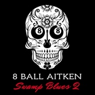 8 Ball Aitken - Swamp Blues 2