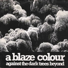 A Blaze Colour - Against The Dark Trees Beyond (VLS)
