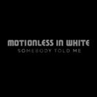 Motionless In White - Somebody Told Me (CDS)