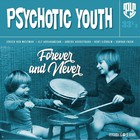 Psychotic Youth - Forever And Never
