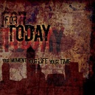 For Today - Your Moment, Your Life, Your Time (EP)