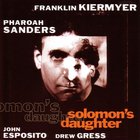 Franklin Kiermyer - Solomon's Daughter (With Pharoah Sanders)