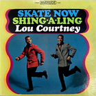 Lou Courtney - Skate Now / Shing A Ling (Vinyl)