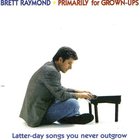 Brett Raymond - Primarily For Grown Ups