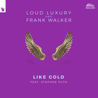 Loud Luxury - Like Gold (With Frank Walker) (CDS)
