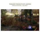 Tangled Thoughts Of Leaving - Dread Sessions - Vol. 1
