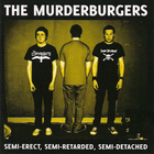 The Murderburgers - Semi-Erect, Semi-Retarded, Semi-Detached