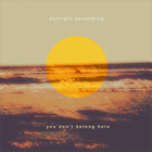 Sunlight Ascending - You Don't Belong Here (EP)