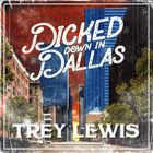 Trey Lewis - Dicked Down In Dallas (CDS)