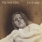The Soft Hills - Go Under