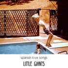 Spanish Love Songs - Little Giants