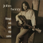 John Berry - Things Are Not The Same