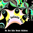 The Infinite Trip - We Are Like Dream Children