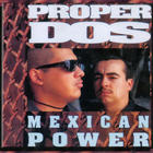 Proper Dos - Mexican Power