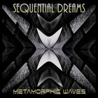 Sequential Dreams - Metamorphic Waves