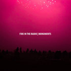 Fire In The Radio - Monuments