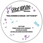 Paul Rudder - Got To Be (With Hurlee) (EP)