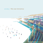 Sway - This Was Tomorrow