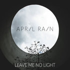 April Rain - Leave Me No Light