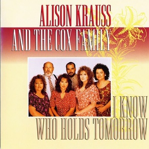 I Know Who Holds Tomorrow (With Alison Krauss)
