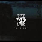 These Wicked Rivers - The Enemy (EP)