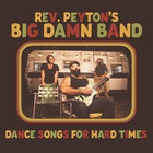 The Reverend Peyton's Big Damn Band - Dance Songs for Hard Times