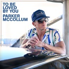 Parker Mccollum - To Be Loved By You (CDS)