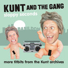 Kunt and the Gang - Sloppy Seconds: More Titbits From The Kunt Archives
