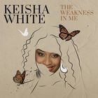 Keisha White - The Weakness In Me