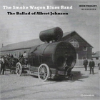 The Smoke Wagon Blues Band - The Ballad Of Albert Johnson