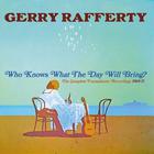Gerry Rafferty - Who Knows What The Day Will Bring? CD1
