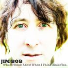 Jim Bob - What I Think About When I Think About You