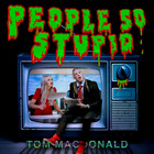 Tom Macdonald - People So Stupid (CDS)