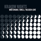 Peter Brotzmann - Krakow Nights (With Steve Swell & Paul Nilssen-Love)