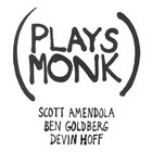 Scott Amendola - Plays Monk (With Ben Goldberg & Devin Hoff)