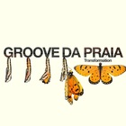 Groove Da Praia - Transformations
