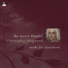 Christopher Hogwood - The Secret Handel CD1